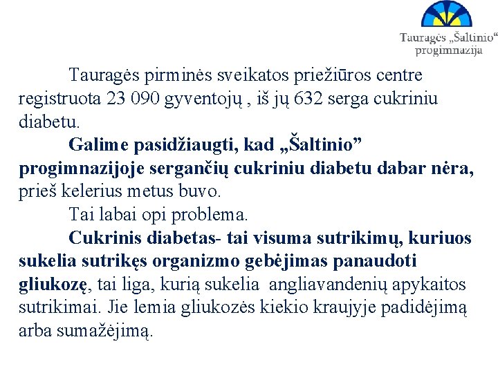 Tauragės pirminės sveikatos priežiūros centre registruota 23 090 gyventojų , iš jų 632 serga