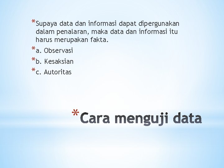 *Supaya data dan informasi dapat dipergunakan dalam penalaran, maka data dan informasi itu harus