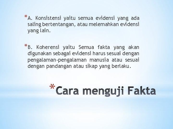 *A. Konsistensi yaitu semua evidensi yang ada saling bertentangan, atau melemahkan evidensi yang lain.