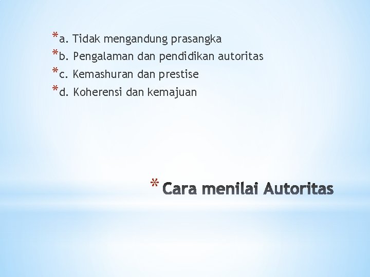 *a. Tidak mengandung prasangka *b. Pengalaman dan pendidikan autoritas *c. Kemashuran dan prestise *d.