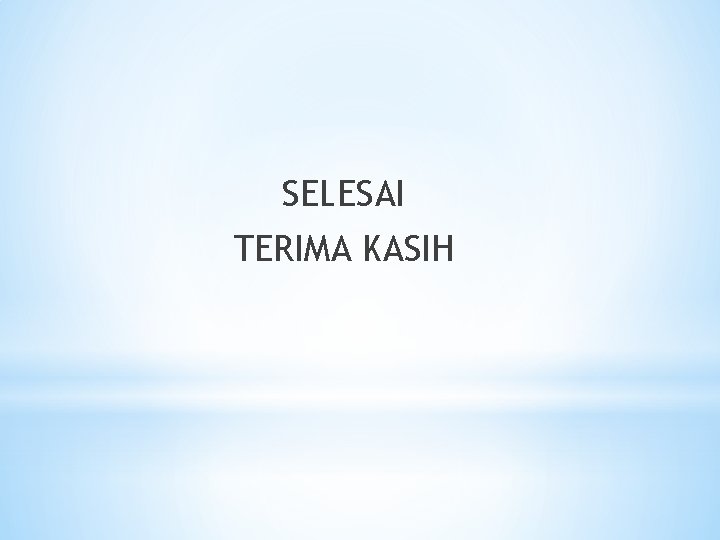 SELESAI TERIMA KASIH 