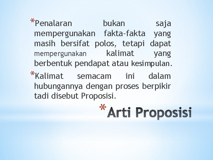 *Penalaran bukan saja mempergunakan fakta-fakta yang masih bersifat polos, tetapi dapat mempergunakan kalimat yang