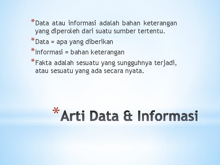 *Data atau informasi adalah bahan keterangan yang diperoleh dari suatu sumber tertentu. *Data =