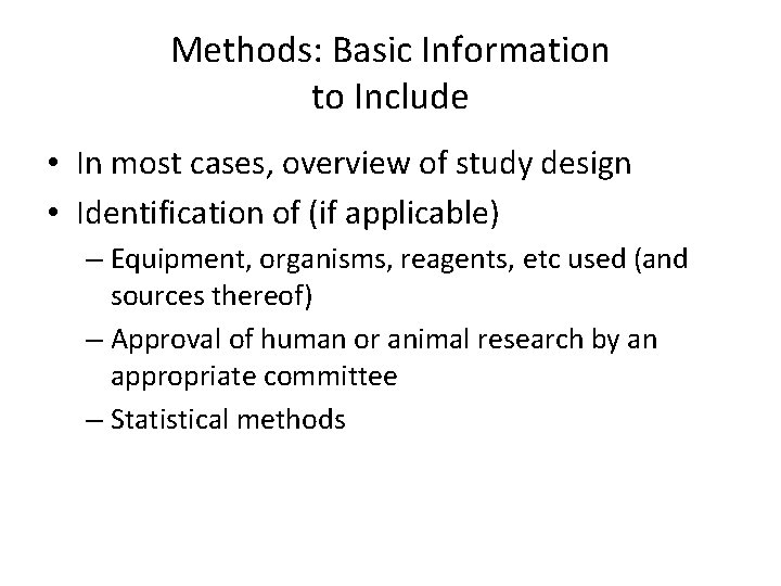 Methods: Basic Information to Include • In most cases, overview of study design • Methods: Basic Information to Include • In most cases, overview of study design •