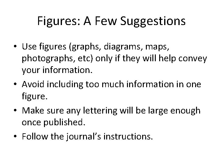 Figures: A Few Suggestions • Use figures (graphs, diagrams, maps, photographs, etc) only if Figures: A Few Suggestions • Use figures (graphs, diagrams, maps, photographs, etc) only if