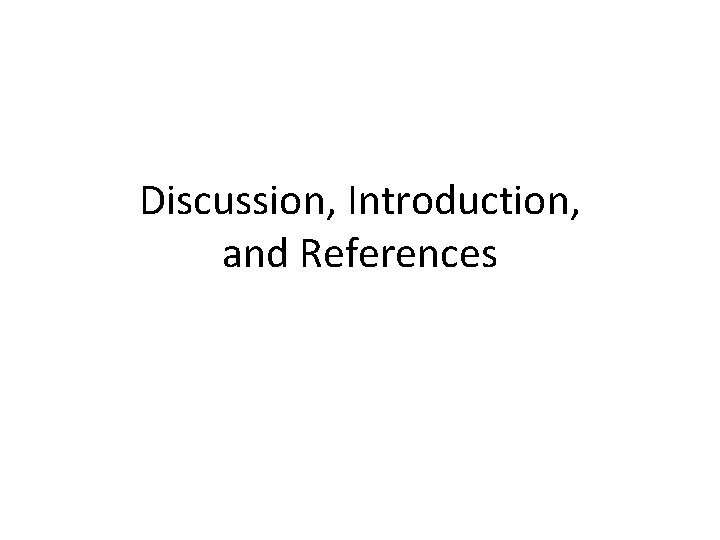 Discussion, Introduction, and References Discussion, Introduction, and References