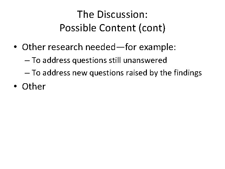 The Discussion: Possible Content (cont) • Other research needed—for example: – To address questions The Discussion: Possible Content (cont) • Other research needed—for example: – To address questions
