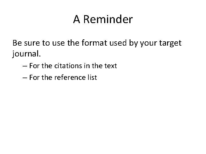 A Reminder Be sure to use the format used by your target journal. – A Reminder Be sure to use the format used by your target journal. –