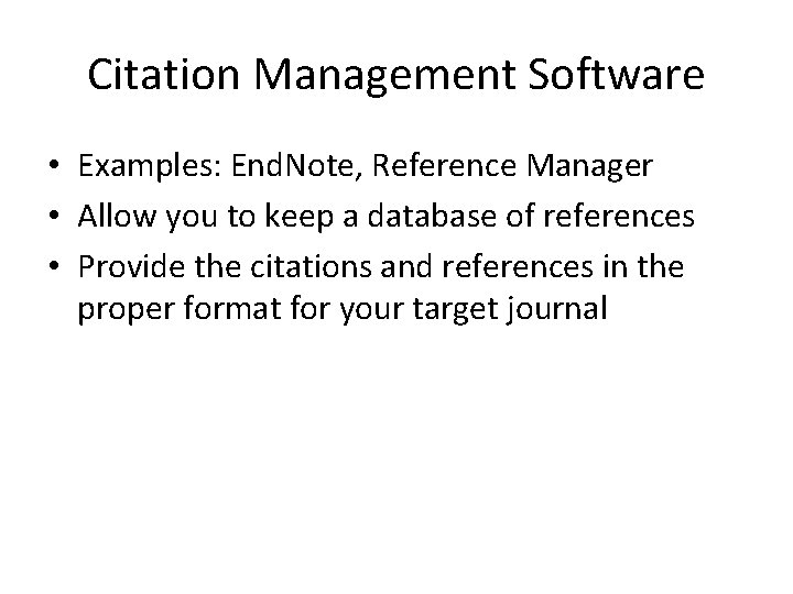 Citation Management Software • Examples: End. Note, Reference Manager • Allow you to keep Citation Management Software • Examples: End. Note, Reference Manager • Allow you to keep