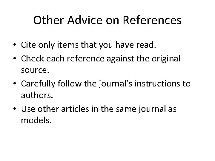 Other Advice on References • Cite only items that you have read. • Check Other Advice on References • Cite only items that you have read. • Check
