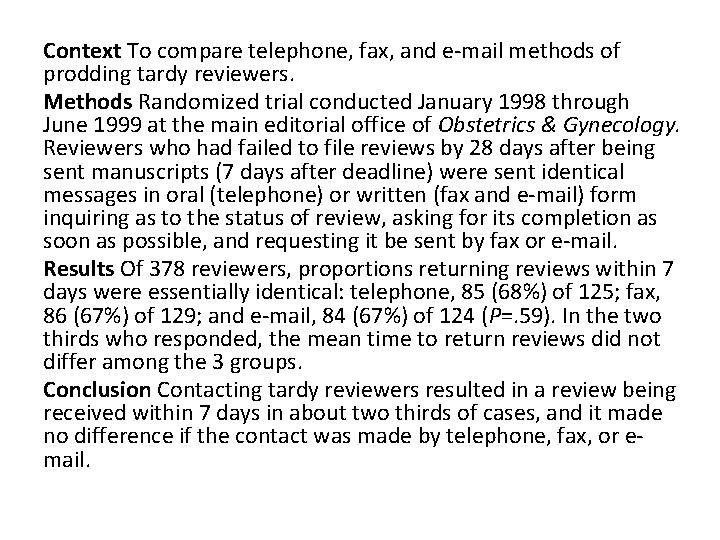 Context To compare telephone, fax, and e-mail methods of prodding tardy reviewers. Methods Randomized Context To compare telephone, fax, and e-mail methods of prodding tardy reviewers. Methods Randomized