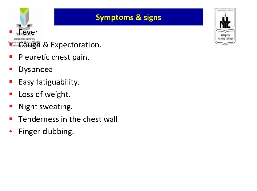 Symptoms & signs § § § § • Fever Cough & Expectoration. Pleuretic chest