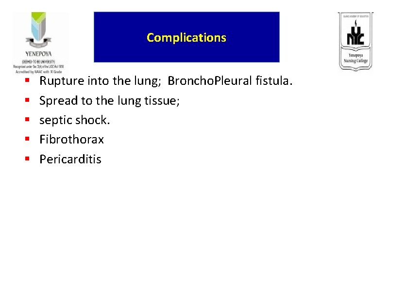 Complications § § § Rupture into the lung; Broncho. Pleural fistula. Spread to the