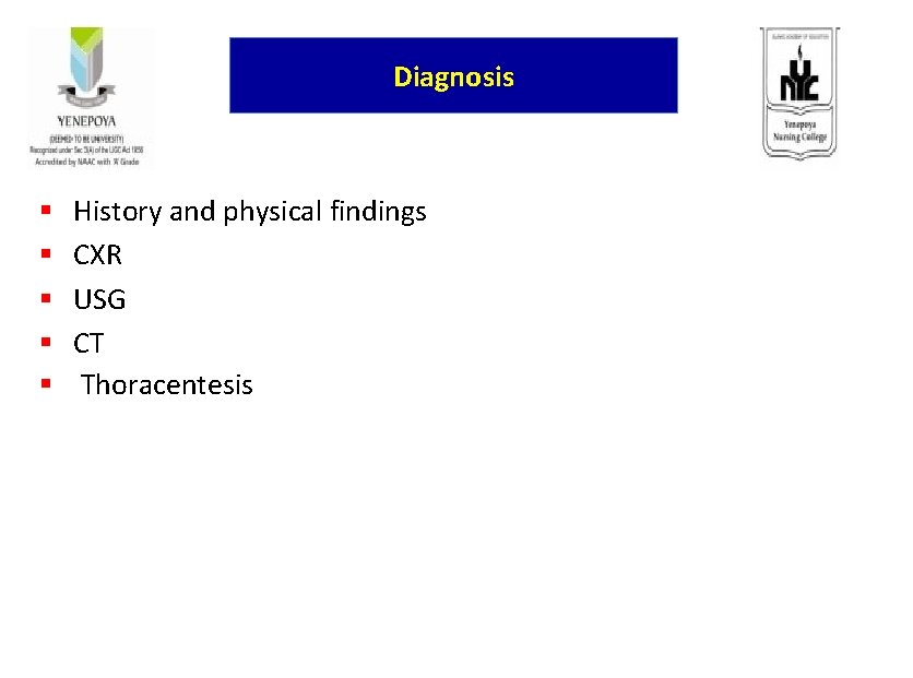 Diagnosis § § § History and physical findings CXR USG CT Thoracentesis 