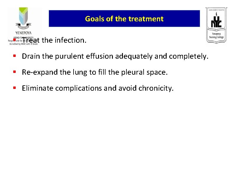 Goals of the treatment § Treat the infection. § Drain the purulent effusion adequately