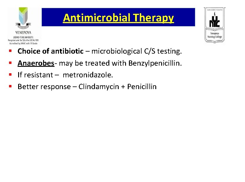 Antimicrobial Therapy § § Choice of antibiotic – microbiological C/S testing. Anaerobes- may be