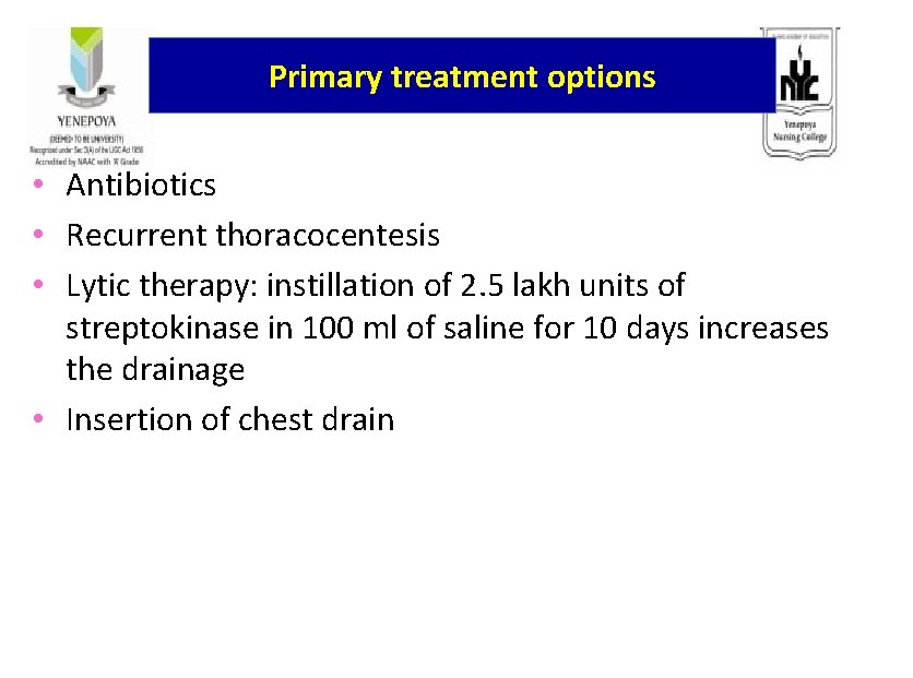 Primary treatment options • Antibiotics • Recurrent thoracocentesis • Lytic therapy: instillation of 2.