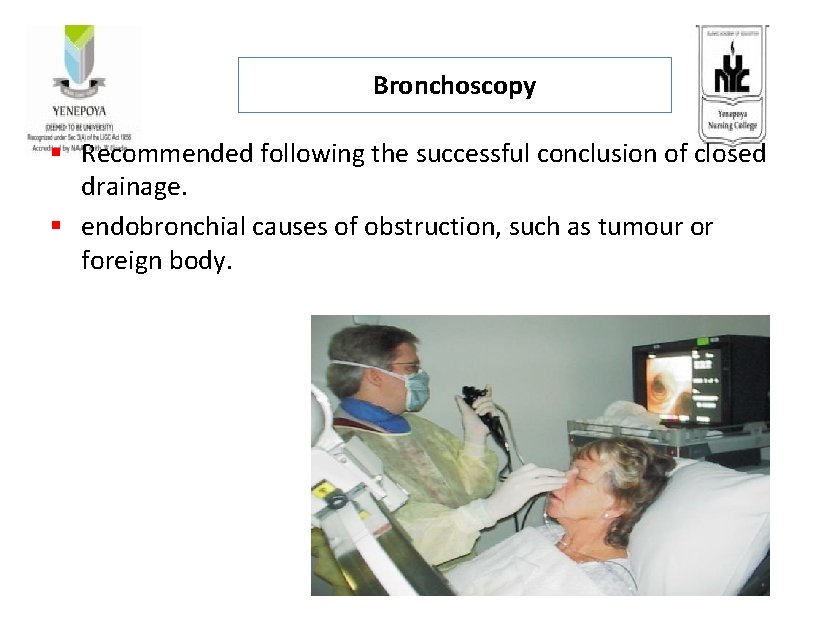 Bronchoscopy § Recommended following the successful conclusion of closed drainage. § endobronchial causes of