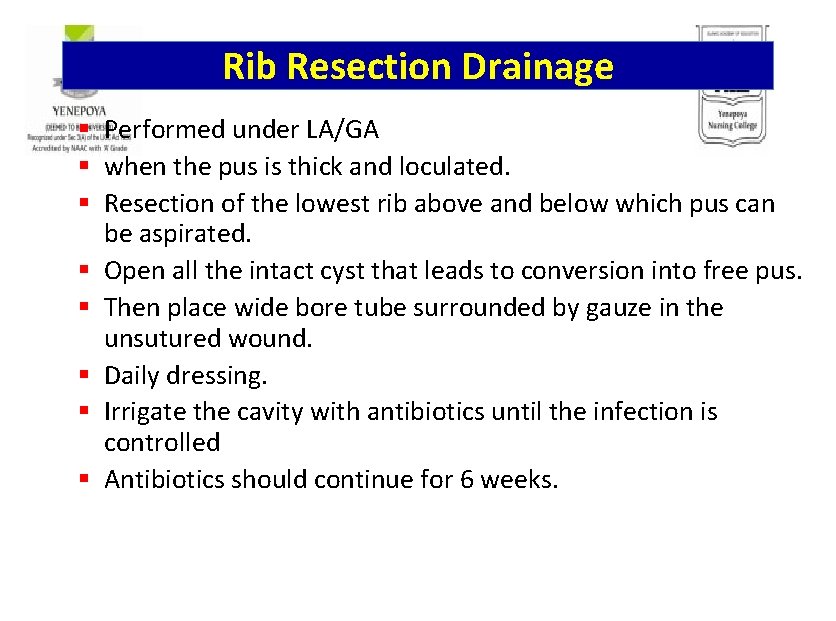 Rib Resection Drainage § Performed under LA/GA § when the pus is thick and