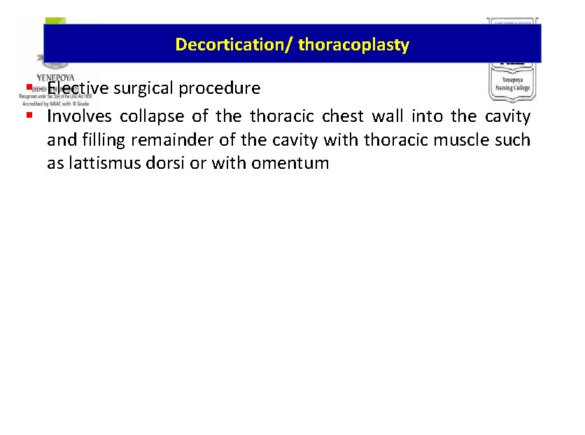 Decortication/ thoracoplasty § Elective surgical procedure § Involves collapse of the thoracic chest wall