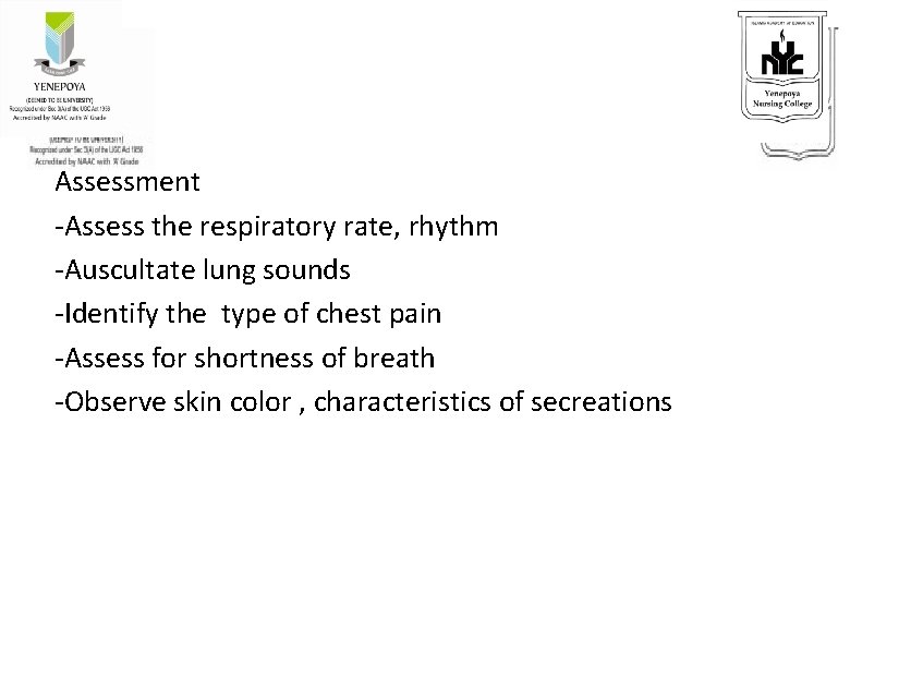 Nursing Management Assessment -Assess the respiratory rate, rhythm -Auscultate lung sounds -Identify the type