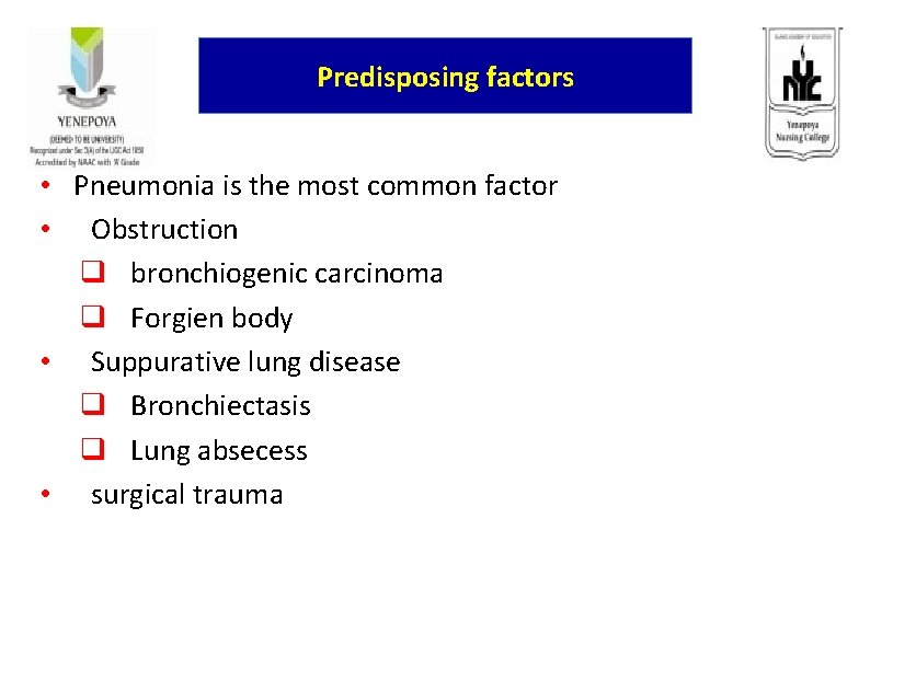 Predisposing factors • Pneumonia is the most common factor • Obstruction q bronchiogenic carcinoma
