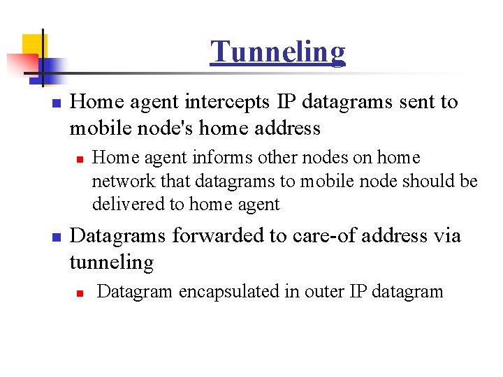 Tunneling n Home agent intercepts IP datagrams sent to mobile node's home address n