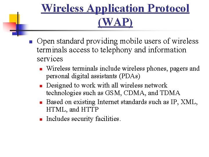 Wireless Application Protocol (WAP) n Open standard providing mobile users of wireless terminals access