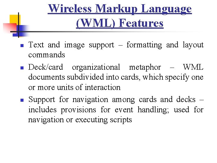 Wireless Markup Language (WML) Features n n n Text and image support – formatting