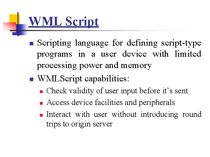 WML Script n n Scripting language for defining script-type programs in a user device