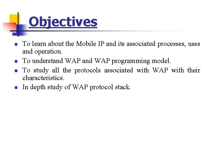 Objectives n n To learn about the Mobile IP and its associated processes, uses