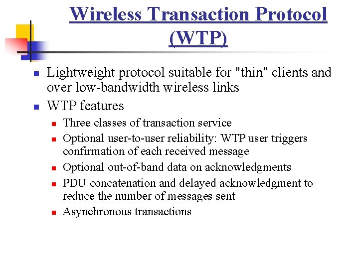 Wireless Transaction Protocol (WTP) n n Lightweight protocol suitable for "thin" clients and over