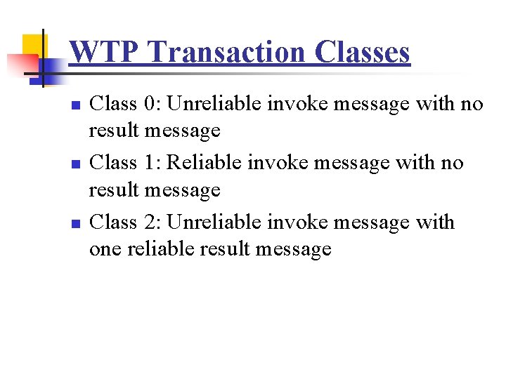 WTP Transaction Classes n n n Class 0: Unreliable invoke message with no result