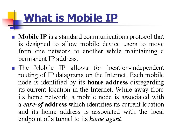 What is Mobile IP n n Mobile IP is a standard communications protocol that