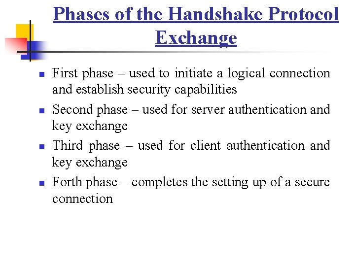 Phases of the Handshake Protocol Exchange n n First phase – used to initiate