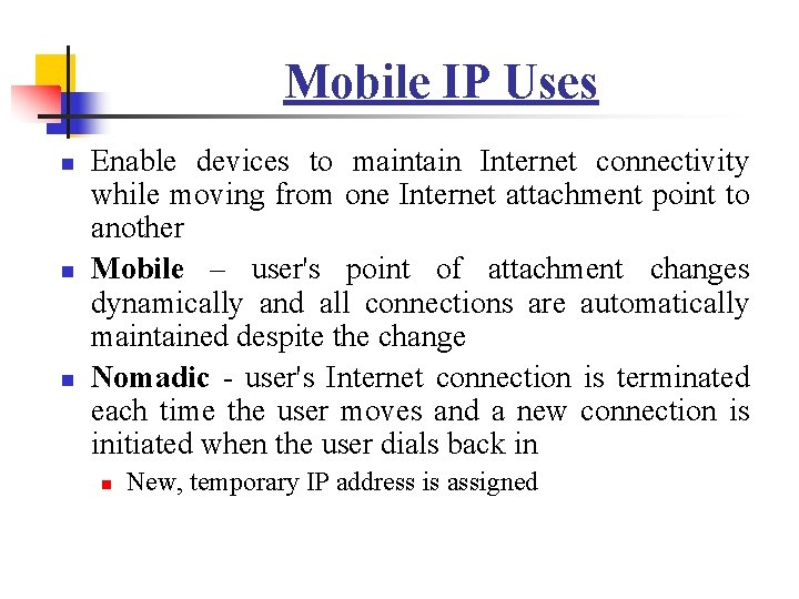 Mobile IP Uses n n n Enable devices to maintain Internet connectivity while moving