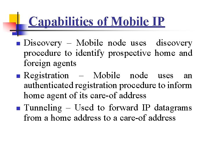 Capabilities of Mobile IP n n n Discovery – Mobile node uses discovery procedure