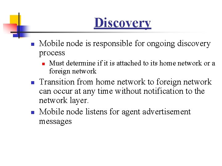 Discovery n Mobile node is responsible for ongoing discovery process n n n Must