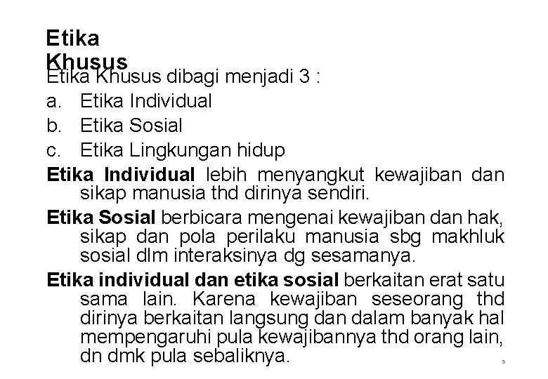Etika Khusus dibagi menjadi 3 : a. Etika Individual b. Etika Sosial c. Etika