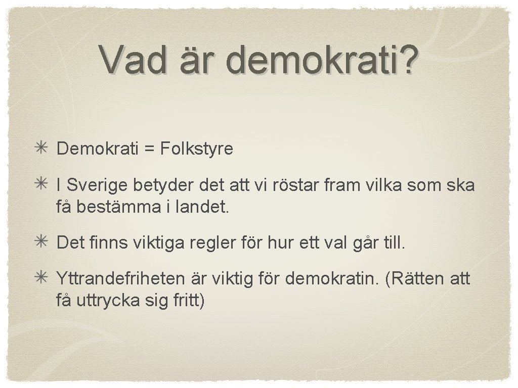 Vad är demokrati? Demokrati = Folkstyre I Sverige betyder det att vi röstar fram