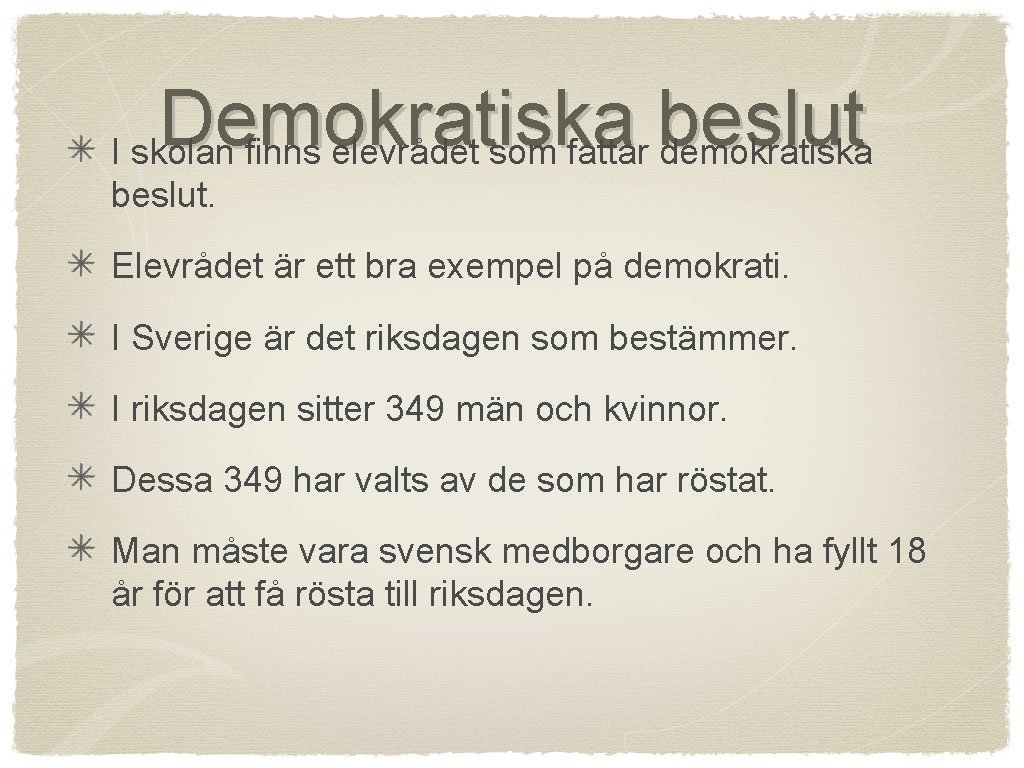 Demokratiska beslut I skolan finns elevrådet som fattar demokratiska beslut. Elevrådet är ett bra