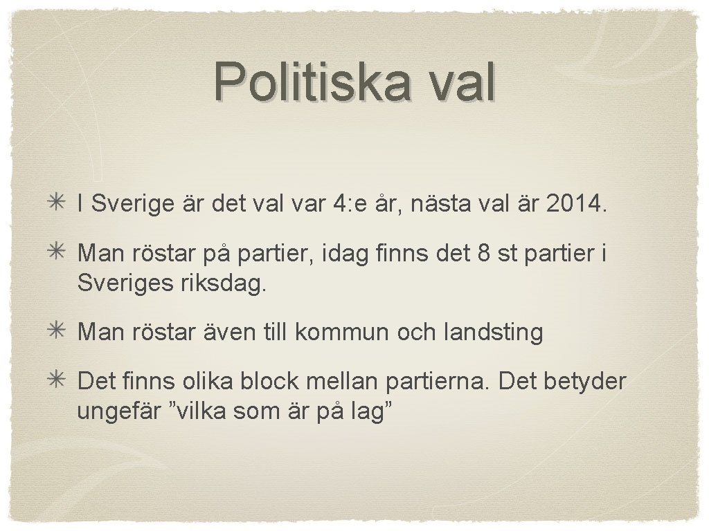 Politiska val I Sverige är det val var 4: e år, nästa val är