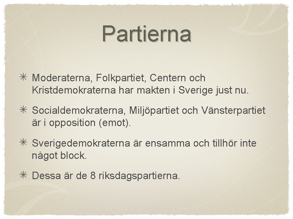 Partierna Moderaterna, Folkpartiet, Centern och Kristdemokraterna har makten i Sverige just nu. Socialdemokraterna, Miljöpartiet