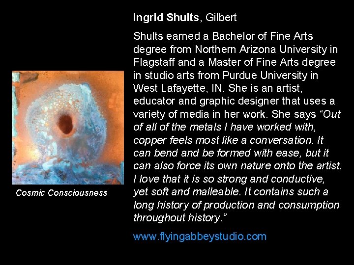Ingrid Shults, Gilbert Cosmic Consciousness Shults earned a Bachelor of Fine Arts degree from