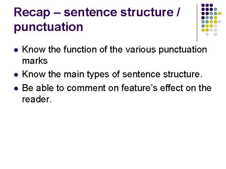 Recap – sentence structure / punctuation l l l Know the function of the