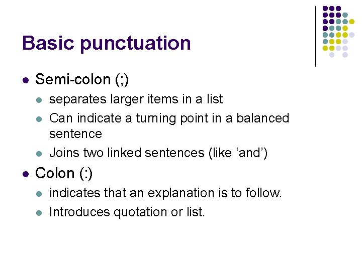 Basic punctuation l Semi-colon (; ) l l separates larger items in a list