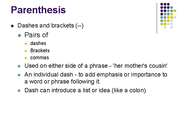 Parenthesis l Dashes and brackets (--) l Pairs of l l l dashes Brackets