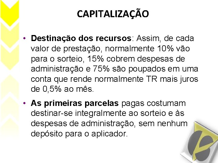 CAPITALIZAÇÃO • Destinação dos recursos: Assim, de cada valor de prestação, normalmente 10% vão