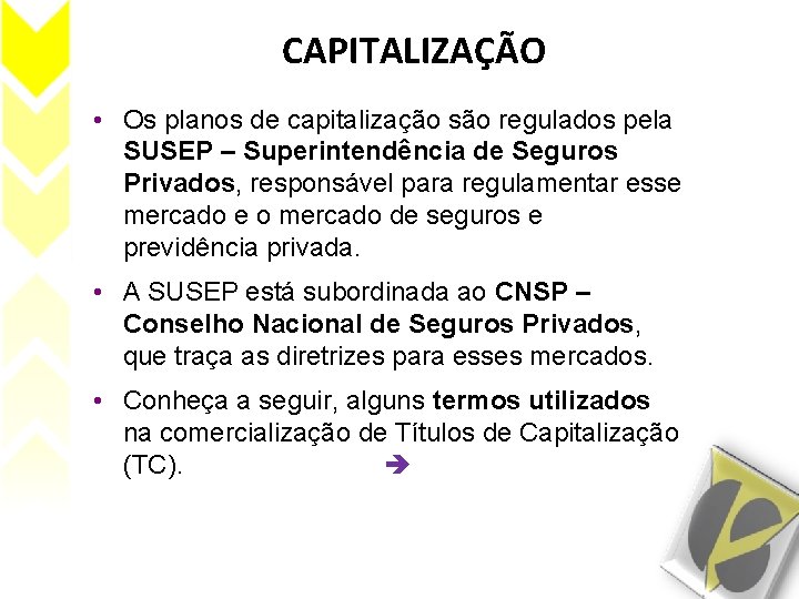 CAPITALIZAÇÃO • Os planos de capitalização são regulados pela SUSEP – Superintendência de Seguros