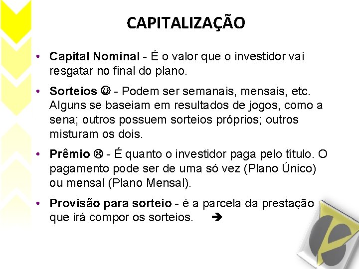 CAPITALIZAÇÃO • Capital Nominal - É o valor que o investidor vai resgatar no